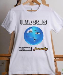 I have 2 sides normal freaky hoodie, sweater, longsleeve, shirt v-neck, t-shirt