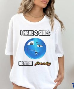 I have 2 sides normal freaky hoodie, sweater, longsleeve, shirt v-neck, t-shirt