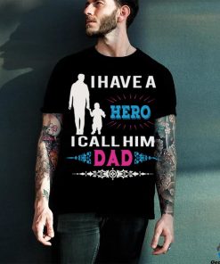 I have a hero i call him dad hoodie, sweater, longsleeve, shirt v-neck, t-shirt