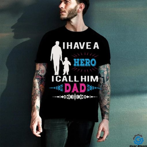 I have a hero i call him dad hoodie, sweater, longsleeve, shirt v-neck, t-shirt