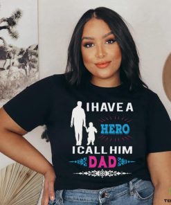 I have a hero i call him dad hoodie, sweater, longsleeve, shirt v-neck, t-shirt