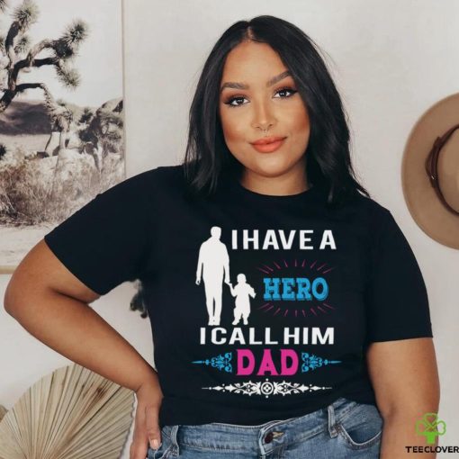 I have a hero i call him dad hoodie, sweater, longsleeve, shirt v-neck, t-shirt