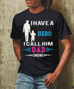 I have a hero i call him dad hoodie, sweater, longsleeve, shirt v-neck, t-shirt