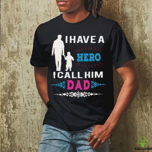 I have a hero i call him dad hoodie, sweater, longsleeve, shirt v-neck, t-shirt