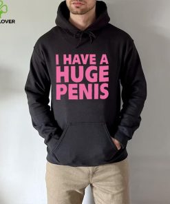 I have a huge penis shirt 2 I have a huge penis shirt