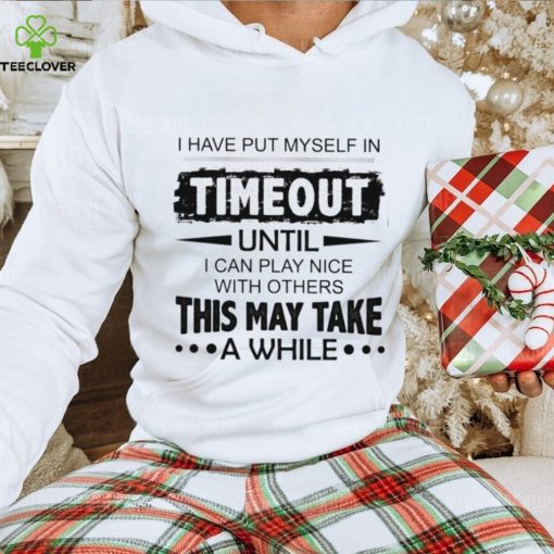 I have put myself in timeout Classic T Shirt