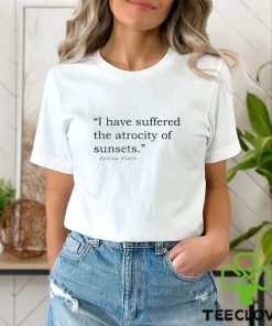 I have suffered the atrocity of sunsets sylvia plath t shirt 1 I have suffered the atrocity of sunsets sylvia plath t shirt