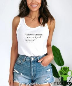 I have suffered the atrocity of sunsets sylvia plath t shirt 3 I have suffered the atrocity of sunsets sylvia plath t shirt