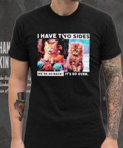 I have two sides we’re so back it’s so over cats shirt