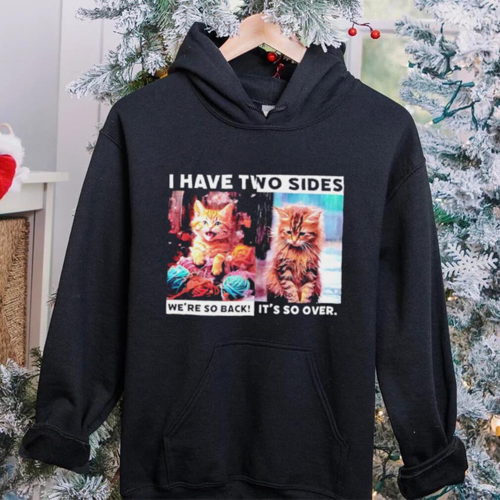 I have two sides we’re so back it’s so over cats shirt I have two sides we’re so back it’s so over cats shirt
