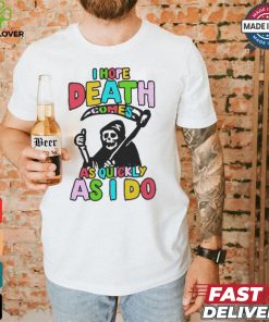 I hope death comes shirt 1 I hope death comes shirt