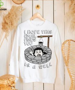 I hope this email find you in a well funny hoodie, sweater, longsleeve, shirt v-neck, t-shirt