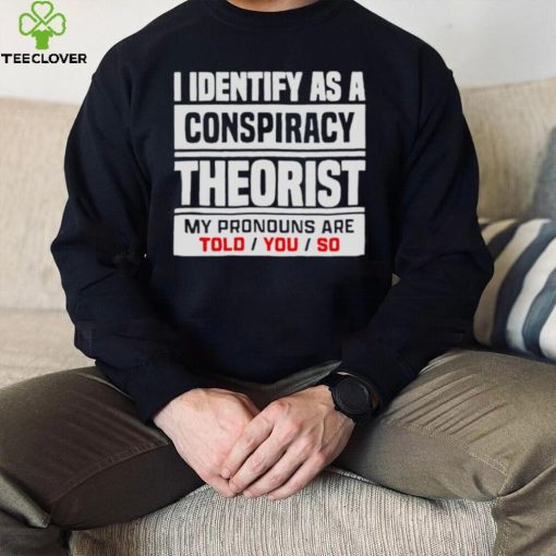 I identified as a conspiracy theory shirt
