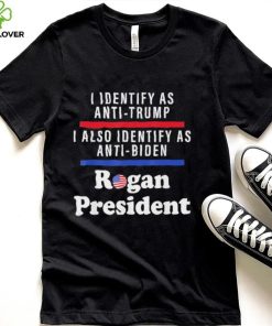 I identify as anti Trump I also identify as anti Biden rogan President shirt