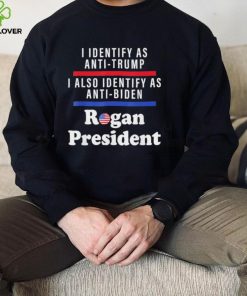 I identify as anti Trump I also identify as anti Biden rogan President shirt