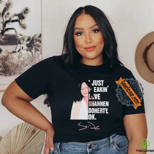 I just freakin love Shannen Doherty ok shirt