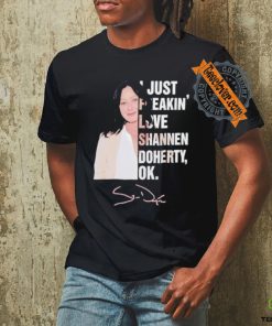 I just freakin love Shannen Doherty ok shirt