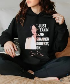 I just freakin love Shannen Doherty ok shirt
