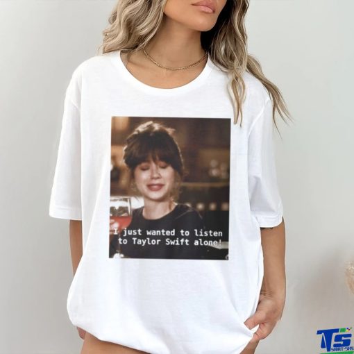 I just wanna listen to Taylor Swift alone Jess new girl Classic T Shirt