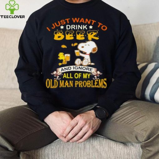 I just want to drink beer and ignore all of my old man problems snoopy hoodie, sweater, longsleeve, shirt v-neck, t-shirt