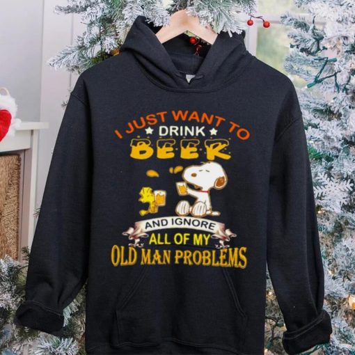 I just want to drink beer and ignore all of my old man problems snoopy hoodie, sweater, longsleeve, shirt v-neck, t-shirt