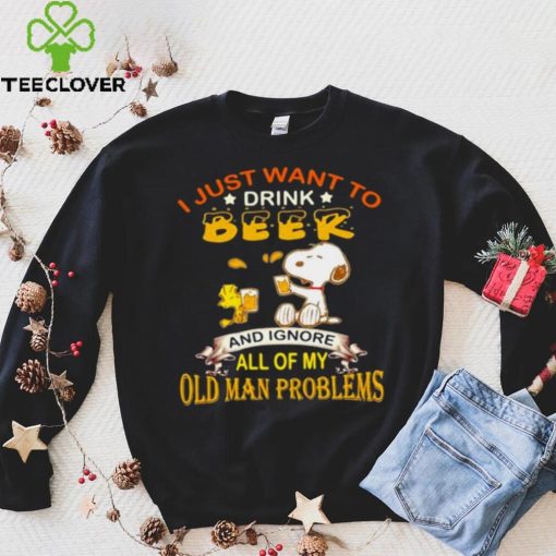 I just want to drink beer and ignore all of my old man problems snoopy hoodie, sweater, longsleeve, shirt v-neck, t-shirt