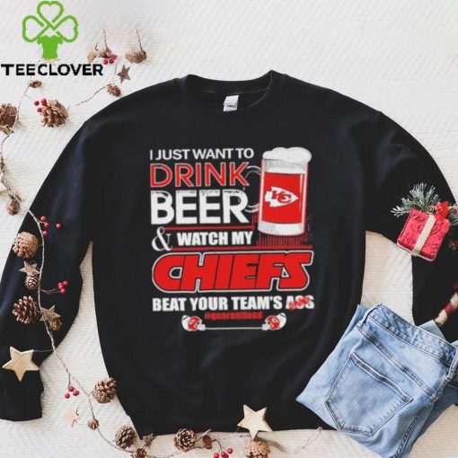 I just want to drink beer and watch my Chiefs beat your team’s ass quarantined hoodie, sweater, longsleeve, shirt v-neck, t-shirt