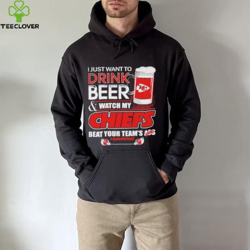 I just want to drink beer and watch my Chiefs beat your team’s ass quarantined hoodie, sweater, longsleeve, shirt v-neck, t-shirt