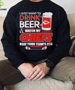 I just want to drink beer and watch my Chiefs beat your team’s ass quarantined hoodie, sweater, longsleeve, shirt v-neck, t-shirt