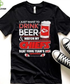 I just want to drink beer and watch my Chiefs beat your team’s ass quarantined hoodie, sweater, longsleeve, shirt v-neck, t-shirt