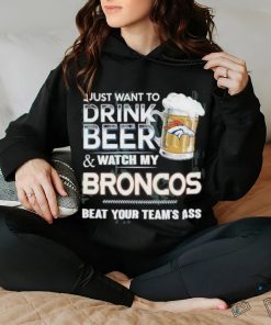 I just want to drink beer and watch my denver broncos shirt