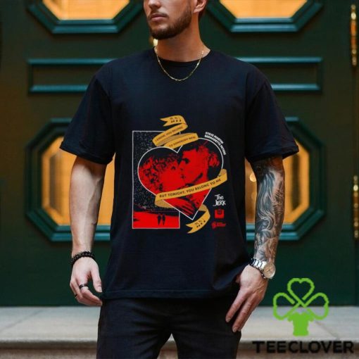 I know you belong but tonight you belong to me shirt
