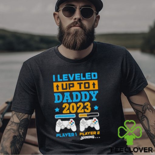 I leveled up to daddy 2023 player 1 player 2 joining hoodie, sweater, longsleeve, shirt v-neck, t-shirt