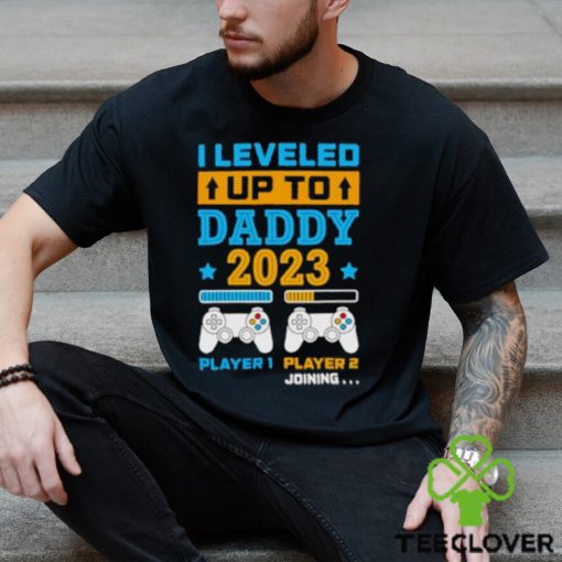 I leveled up to daddy 2023 player 1 player 2 joining hoodie, sweater, longsleeve, shirt v-neck, t-shirt