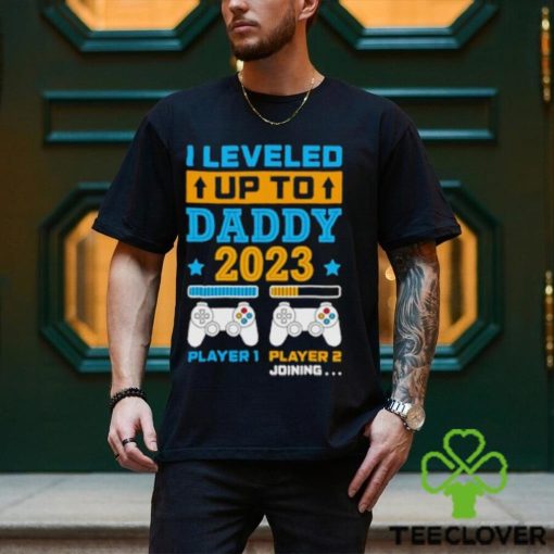 I leveled up to daddy 2023 player 1 player 2 joining hoodie, sweater, longsleeve, shirt v-neck, t-shirt