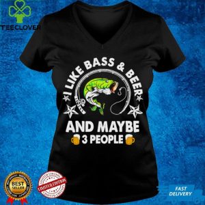 I like Bass and Beer and maybe 3 people shirt