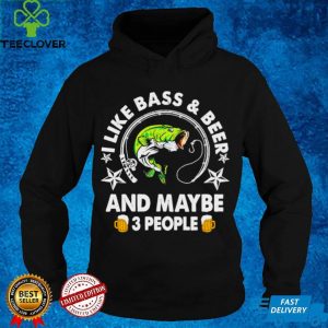 I like Bass and Beer and maybe 3 people hoodie, sweater, longsleeve, shirt v-neck, t-shirt