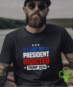 I like my president indicted Trump 2024 shirt