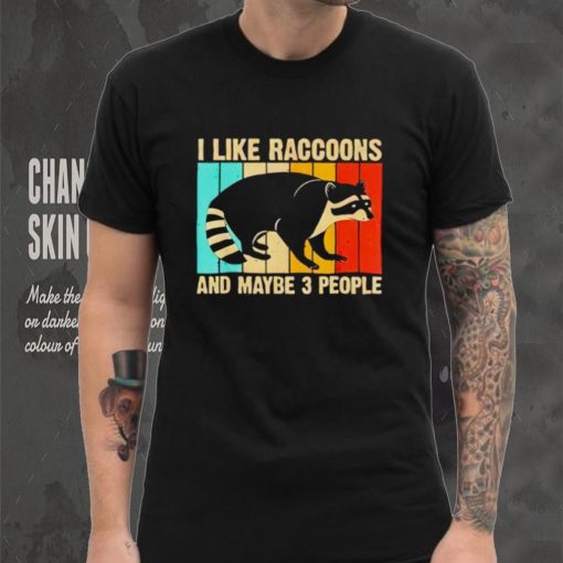 I like raccoons and maybe 3 people vintage hoodie, sweater, longsleeve, shirt v-neck, t-shirt