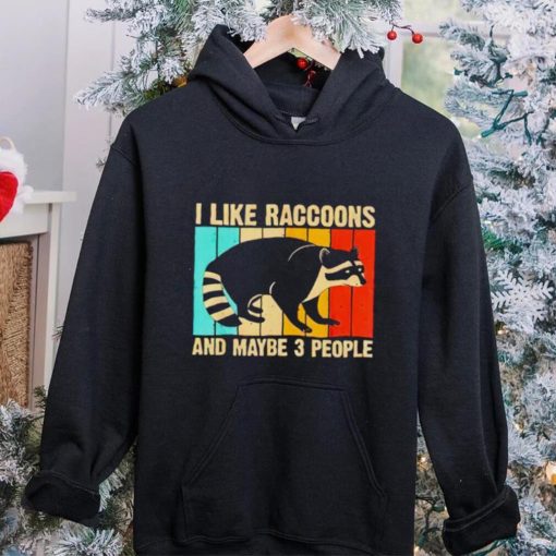 I like raccoons and maybe 3 people vintage hoodie, sweater, longsleeve, shirt v-neck, t-shirt