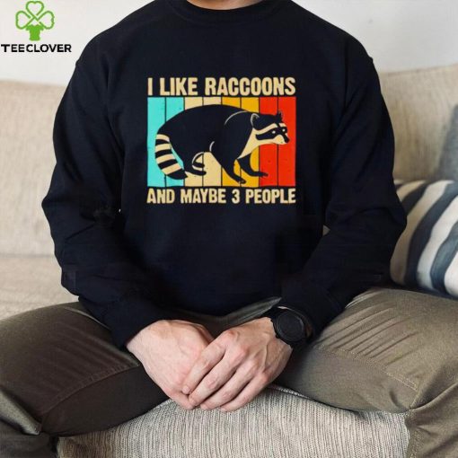 I like raccoons and maybe 3 people vintage hoodie, sweater, longsleeve, shirt v-neck, t-shirt