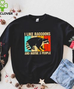 I like raccoons and maybe 3 people vintage hoodie, sweater, longsleeve, shirt v-neck, t-shirt