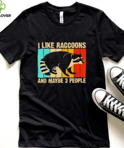 I like raccoons and maybe 3 people vintage hoodie, sweater, longsleeve, shirt v-neck, t-shirt