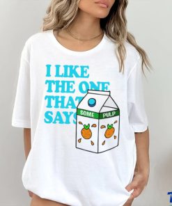 I like the one that says some pulp shirt