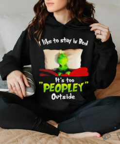 I like to stay in bed it’s too peopley outside Grinch sleep Christmas shirt