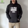 I like what Drake likes 2022 hoodie, sweater, longsleeve, shirt v-neck, t-shirt