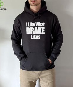 I like what Drake likes 2022 shirt