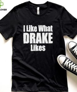 I like what Drake likes 2022 hoodie, sweater, longsleeve, shirt v-neck, t-shirt