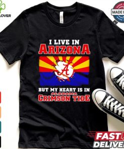 I live in Arizona but my heart is in Crimson Tide shirt