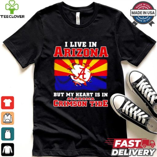 I live in Arizona but my heart is in Crimson Tide shirt